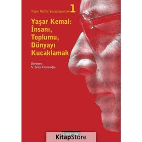 Yaşar Kemal: İnsanı Toplumu Dünyayı Kucaklamak - Kolektif