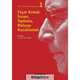 Yaşar Kemal: İnsanı Toplumu Dünyayı Kucaklamak - Kolektif