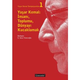 Yaşar Kemal: İnsanı Toplumu Dünyayı Kucaklamak - Kolektif