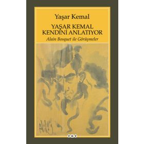Yaşar Kemal Kendini Anlatıyor / Alain Bosquet ile Görüşmeler