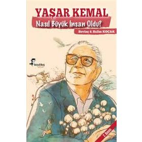 Yaşar Kemal Nasıl Büyük İnsan Oldu - Salim Koçak Sevinç Koçak