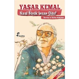 Yaşar Kemal Nasıl Büyük İnsan Oldu - Salim Koçak Sevinç Koçak