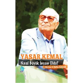 Yaşar Kemal Nasıl Büyük İnsan Oldu - Salim Koçak Sevinç Koçak