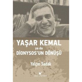 Yaşar Kemal Ya Da Dionysos’un Dönüşü - Yalçın Sadak