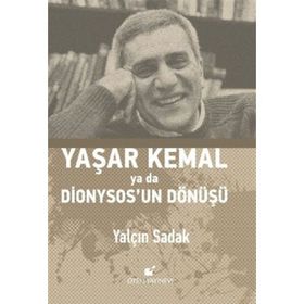 Yaşar Kemal Ya Da Dionysos’un Dönüşü - Yalçın Sadak