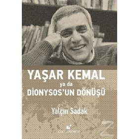 Yaşar Kemal Ya Da Dionysos’un Dönüşü - Yalçın Sadak