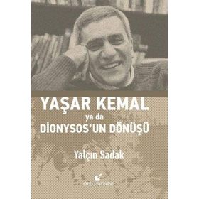 Yaşar Kemal Ya Da Dionysos’un Dönüşü - Yalçın Sadak