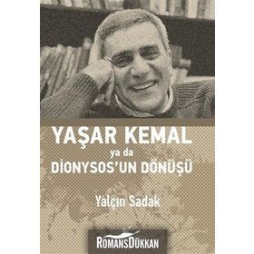 Yaşar Kemal Ya Da Dionysos’un Dönüşü - Yalçın Sadak