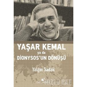 Yaşar Kemal Ya Da Dionysos’un Dönüşü - Yalçın Sadak