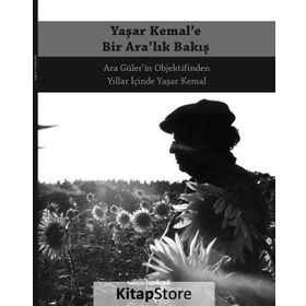Yaşar Kemal’e Bir Ara’lık Bakış - Ara Güler