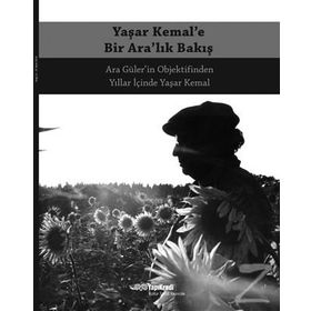 Yaşar Kemal’e Bir Ara’lık Bakış - Ara Güler
