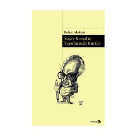 Yaşar Kemal’in Yapıtlarında Kürtler - Rohat Alakom