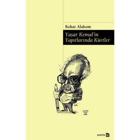 Yaşar Kemal’in Yapıtlarında Kürtler - Rohat Alakom