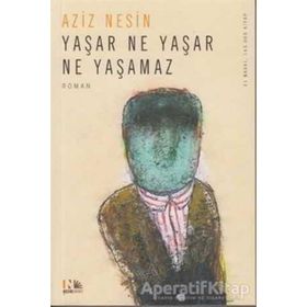 YAŞAR NE YAŞAR NE YAŞAMAZ - AZIZ NESIN