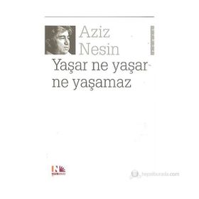 YAŞAR NE YAŞAR NE YAŞAMAZ - AZIZ NESIN