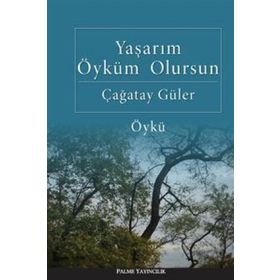 Yaşarım Öyküm Olursun / Çağatay Güler / Palme Yayınları