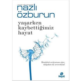 Yaşarken Kaybettiğimiz Hayat - Nazlı Özburun