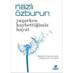 Yaşarken Kaybettiğimiz Hayat - Nazlı Özburun