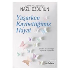 Yaşarken Kaybettiğimiz Hayat - Nazlı Özburun