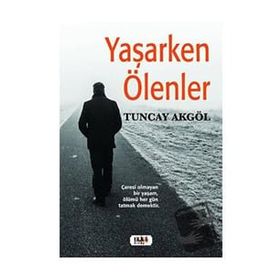 Yaşarken Ölenler - Tuncay Akgöl