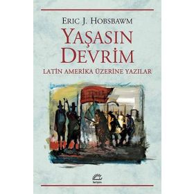 Yaşasın Devrim Latin Amerika Üzerine Yazılar - Eric J. Hobsbawm