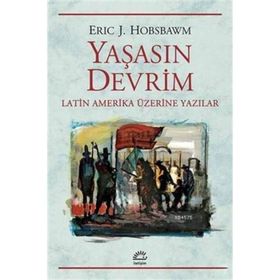 Yaşasın Devrim Latin Amerika Üzerine Yazılar - Eric J. Hobsbawm