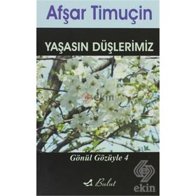 YAŞASIN DÜŞLERİMİZ GÖNÜL GÖZÜYLE 4 - AFŞAR TİMUÇİN