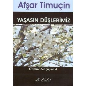 YAŞASIN DÜŞLERİMİZ GÖNÜL GÖZÜYLE 4 - AFŞAR TİMUÇİN
