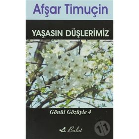 YAŞASIN DÜŞLERİMİZ GÖNÜL GÖZÜYLE 4 - AFŞAR TİMUÇİN