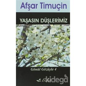 YAŞASIN DÜŞLERİMİZ GÖNÜL GÖZÜYLE 4 - AFŞAR TİMUÇİN