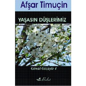YAŞASIN DÜŞLERİMİZ GÖNÜL GÖZÜYLE 4 - AFŞAR TİMUÇİN