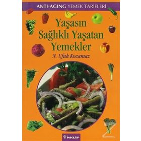 YAŞASIN SAĞLIKLI YAŞATAN YEMEKLER - ANTI-AGING YEMEK TARIFLERI - N. UFUK KOCAMAZ