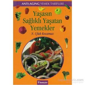 YAŞASIN SAĞLIKLI YAŞATAN YEMEKLER - ANTI-AGING YEMEK TARIFLERI - N. UFUK KOCAMAZ