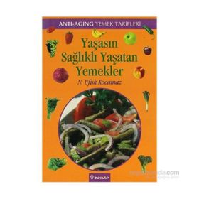 YAŞASIN SAĞLIKLI YAŞATAN YEMEKLER - ANTI-AGING YEMEK TARIFLERI - N. UFUK KOCAMAZ