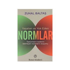 Yaşatan ve Yok Eden Normlar - Zuhal Baltaş