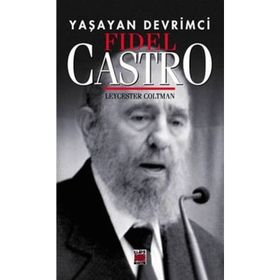 YAŞAYAN DEVRIMCI FIDEL CASTRO - LEYCESTER COLTMAN