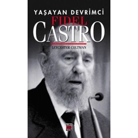 YAŞAYAN DEVRIMCI FIDEL CASTRO - LEYCESTER COLTMAN