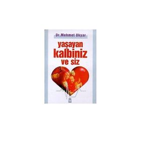 Yaşayan Kalbiniz ve Siz - Dr. Mehmet Okyar
