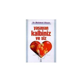 Yaşayan Kalbiniz ve Siz - Dr. Mehmet Okyar