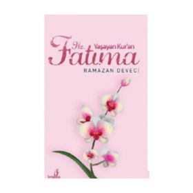 Yaşayan Kuran Hz. Fatıma - Ramazan Deveci
