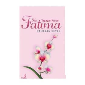 Yaşayan Kuran Hz. Fatıma - Ramazan Deveci