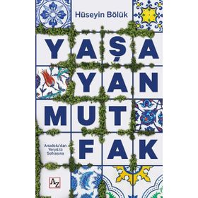 Yaşayan Mutfak Anadoludan Yeryüzü Sofrasına - Hüseyin Bölük