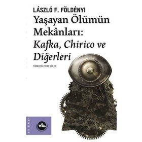 Yaşayan Ölümün Mekanları Kafka Chirico ve Diğerleri - Laszlo F. Foldenyi