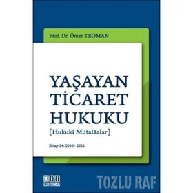 YAŞAYAN TICARET HUKUKU [HUKUKI MÜTALAALAR] - ÖMER TEOMAN