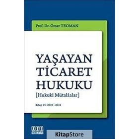 YAŞAYAN TICARET HUKUKU [HUKUKI MÜTALAALAR] - ÖMER TEOMAN