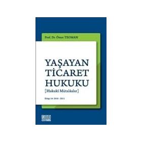 YAŞAYAN TICARET HUKUKU [HUKUKI MÜTALAALAR] - ÖMER TEOMAN
