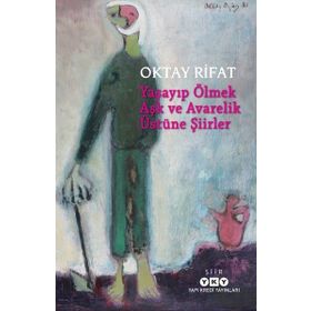 Yaşayıp Ölmek Aşk Ve Avarelik Üstüne Şiirler - Oktay Rifat