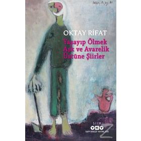 Yaşayıp Ölmek Aşk Ve Avarelik Üstüne Şiirler - Oktay Rifat