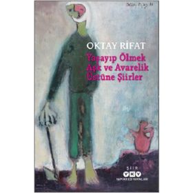 Yaşayıp Ölmek Aşk Ve Avarelik Üstüne Şiirler - Oktay Rifat