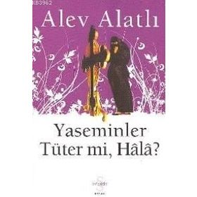YASEMINLER TÜTER MI, HÂLÂ? - ALEV ALATLI
